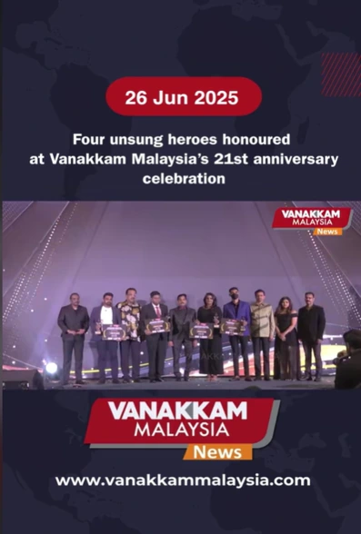 Vanakkam Malaysia News, 26 June 2025: four unsung heroes honoured at Vanakkam Malaysia’s 21st anniversary celebration